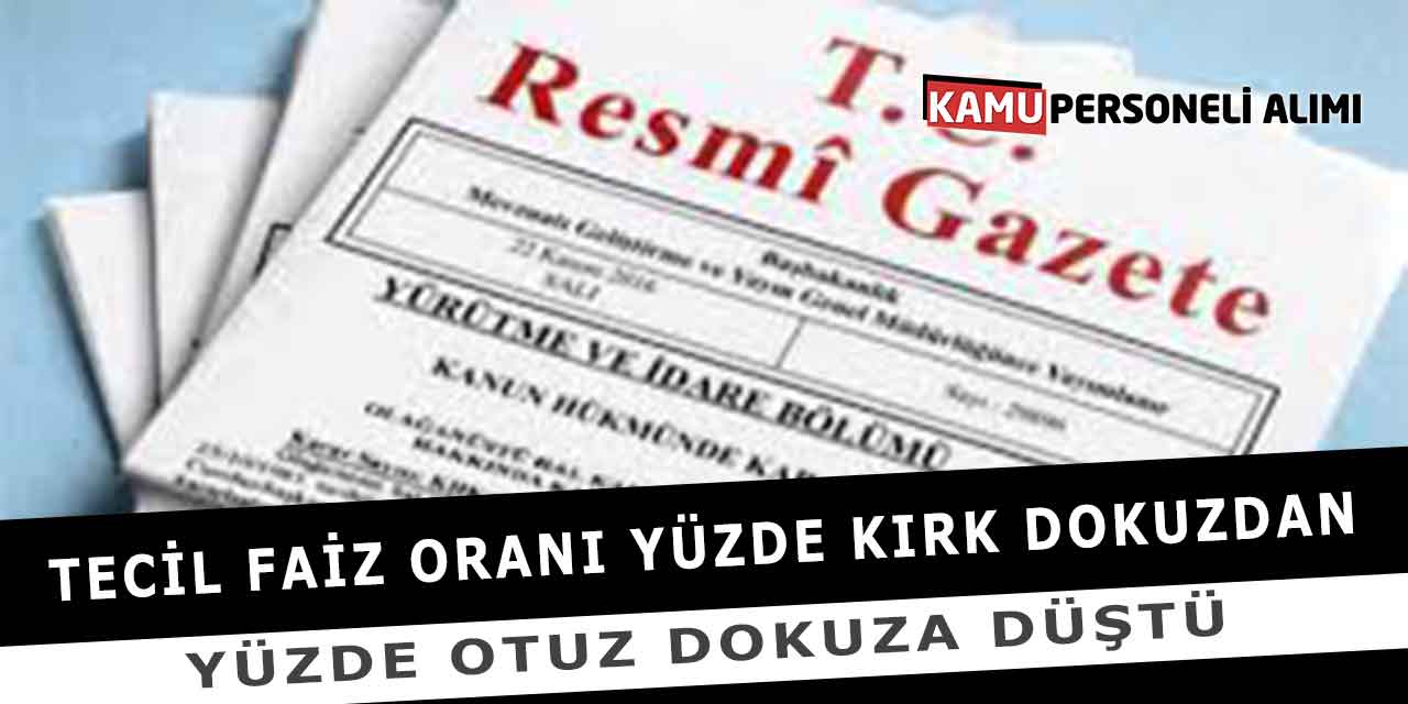 Tecil Faiz Oranı Yüzde Kırk Dokuzdan Yüzde Otuz Dokuza Düştü