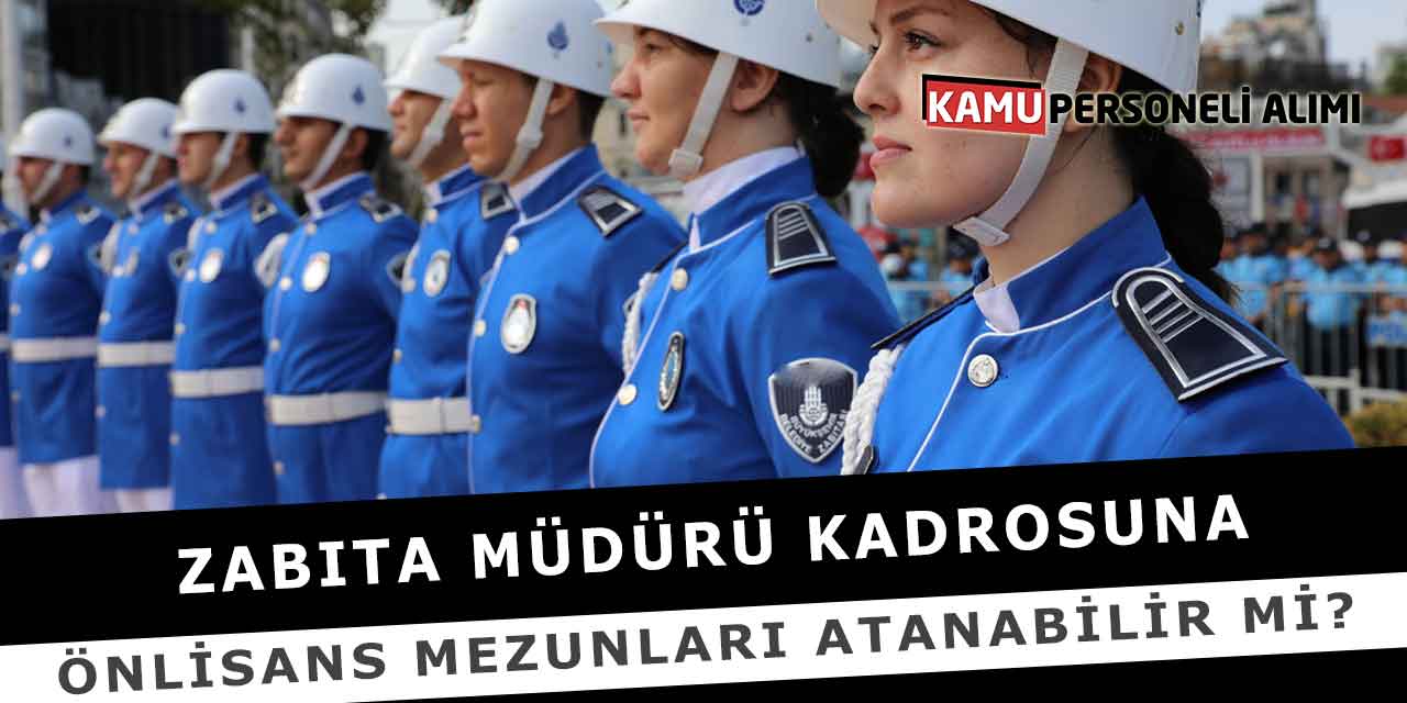 Zabıta Müdürü Kadrosuna Önlisans Mezunları Atanabilir Mi?