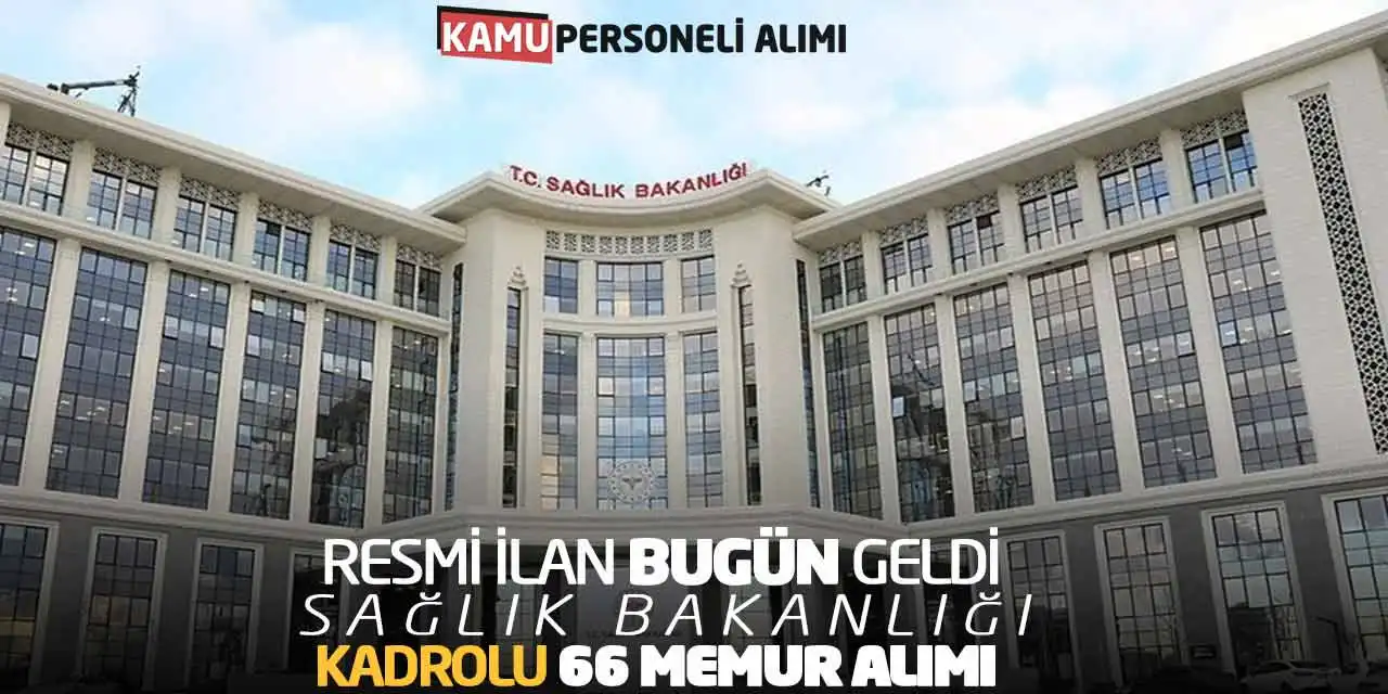 Resmi İlan Bugün Geldi: Sağlık Bakanlığı Kadrolu 66 Memur Alımı