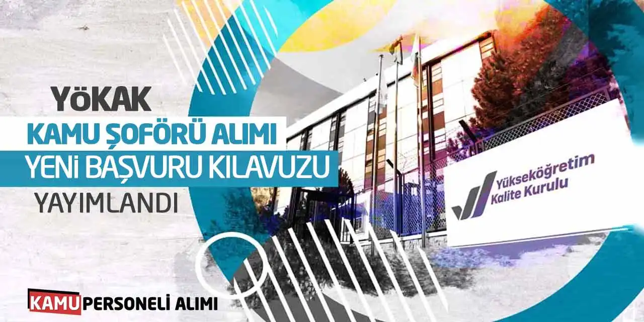 YÖKAK Kamu Şoförü Alımı! Yeni Başvuru Kılavuzu Yayımlandı