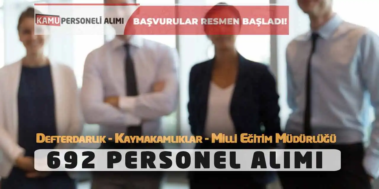 Defterdarlık Kaymakamlıklar Milli Eğitim Müdürlüğü 692 Personel Alımı