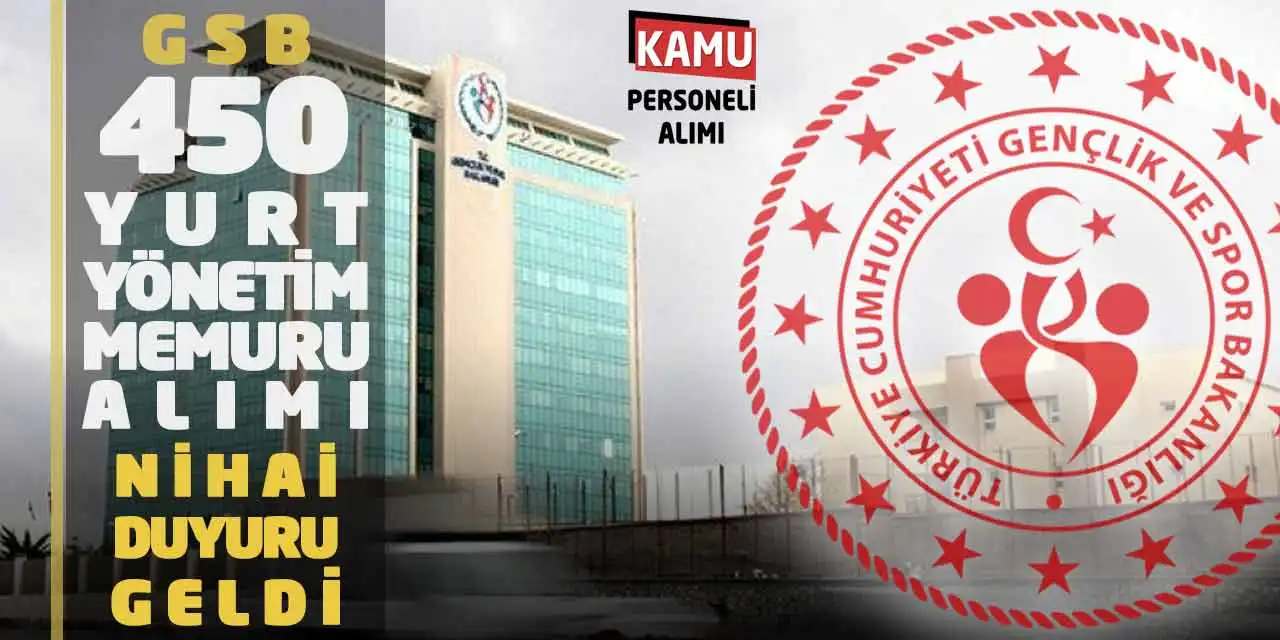 GSB 450 Yurt Yönetim Memuru Alımı Nihai Duyuru Geldi