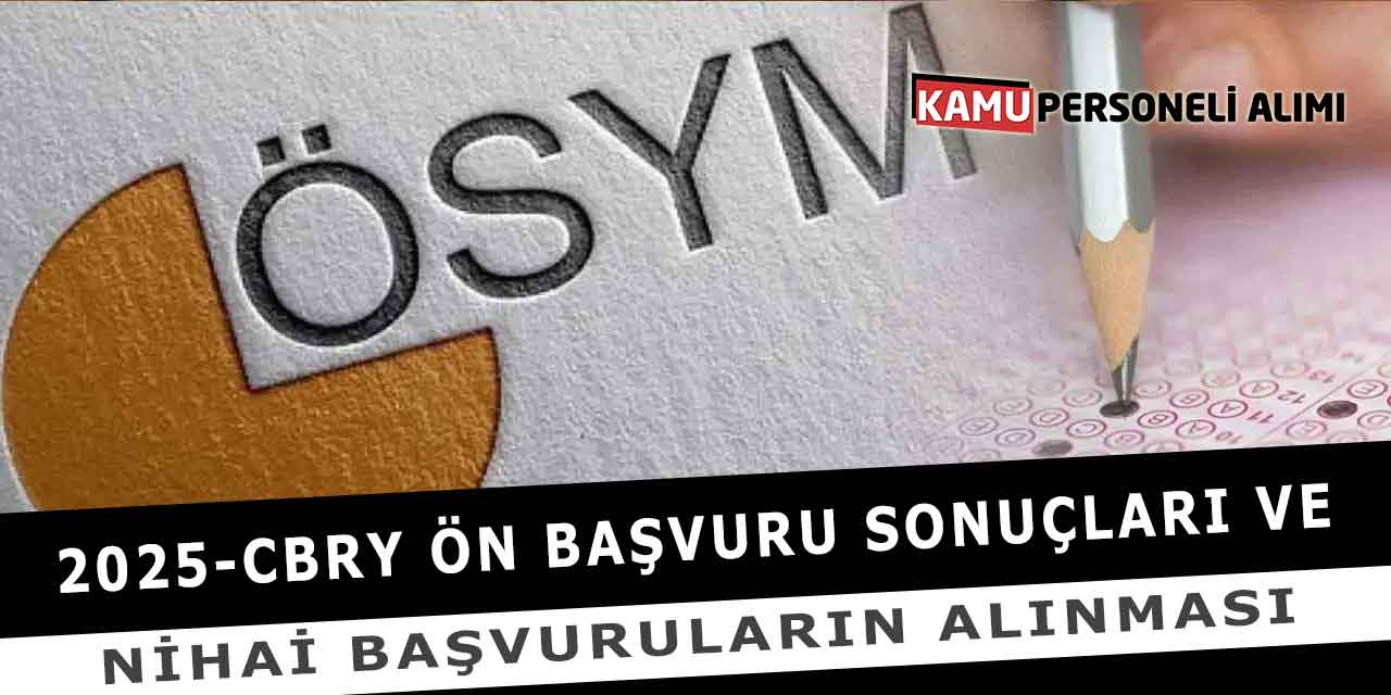 2025-CBRY Ön Başvuru Sonuçları Ve Nihai Başvuruların Alınması