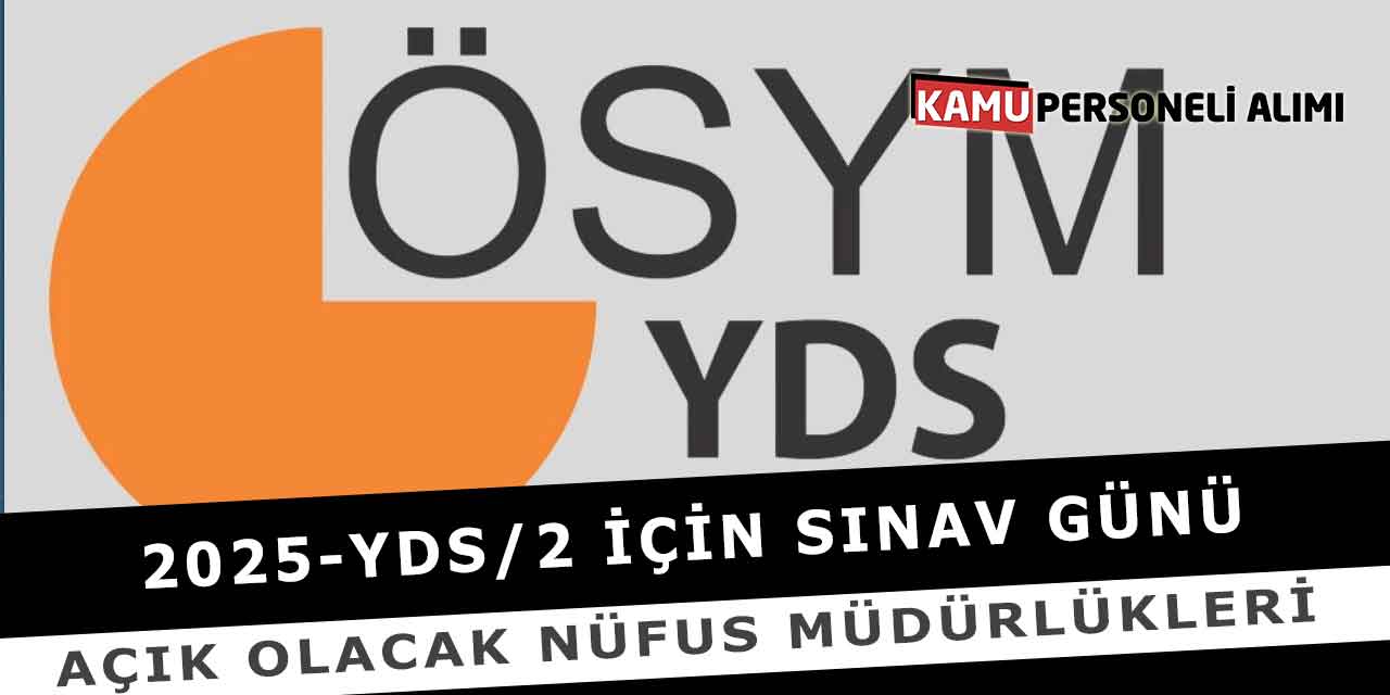 2025-YDS/2 İçin Sınav Günü Açık Olacak Nüfus Müdürlükleri