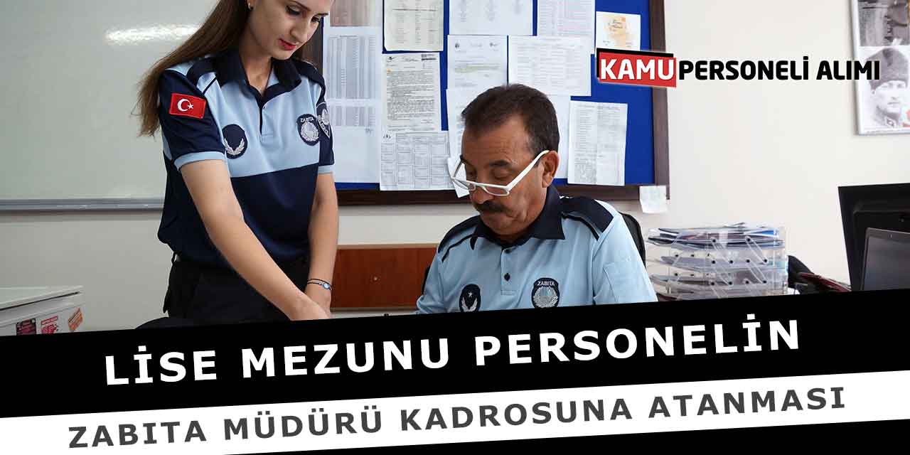 Lise Mezunu Personelin Zabıta Müdürü Kadrosuna Atanması