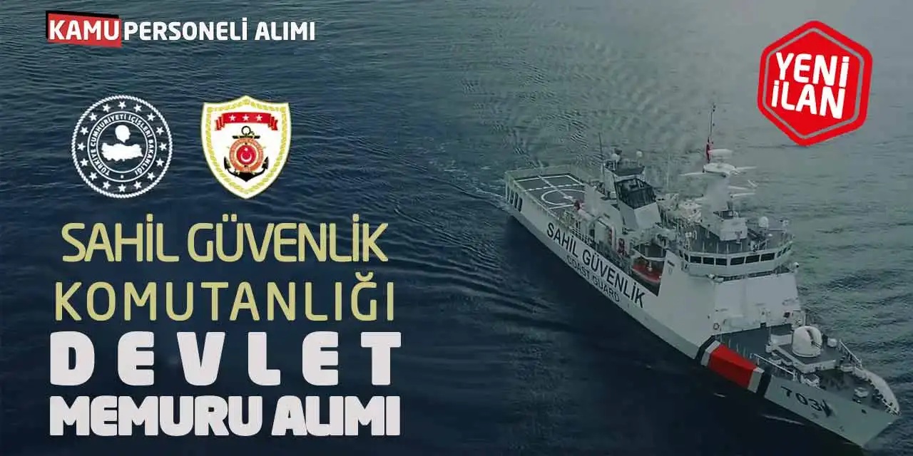 Yeni İlan: Sahil Güvenlik Komutanlığı Devlet Memuru Alımı Yapacak