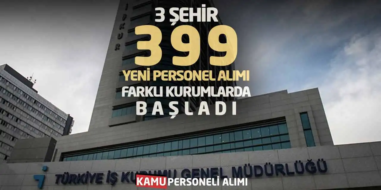 3 Şehir 399 Yeni Personel Alımı Farklı Kurumlarda Başladı