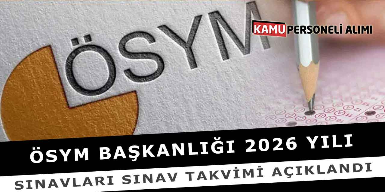 ÖSYM Başkanlığı 2026 Yılı Sınavları Sınav Takvimi Açıklandı