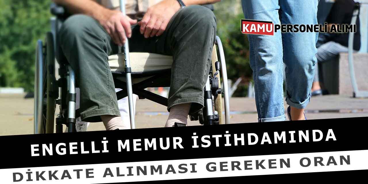 Engelli Memur İstihdamında Dikkate Alınması Gereken Oran