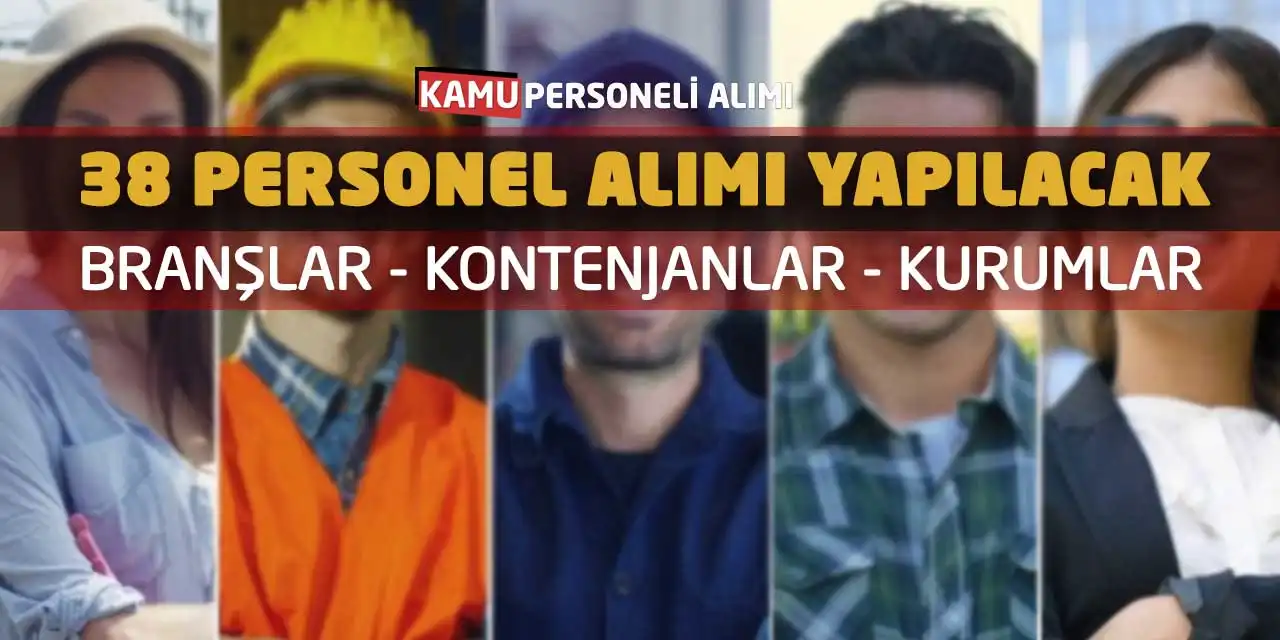 38 Personel Alımı Yapılacak! Branşlar-Kontenjanlar-Kurumlar
