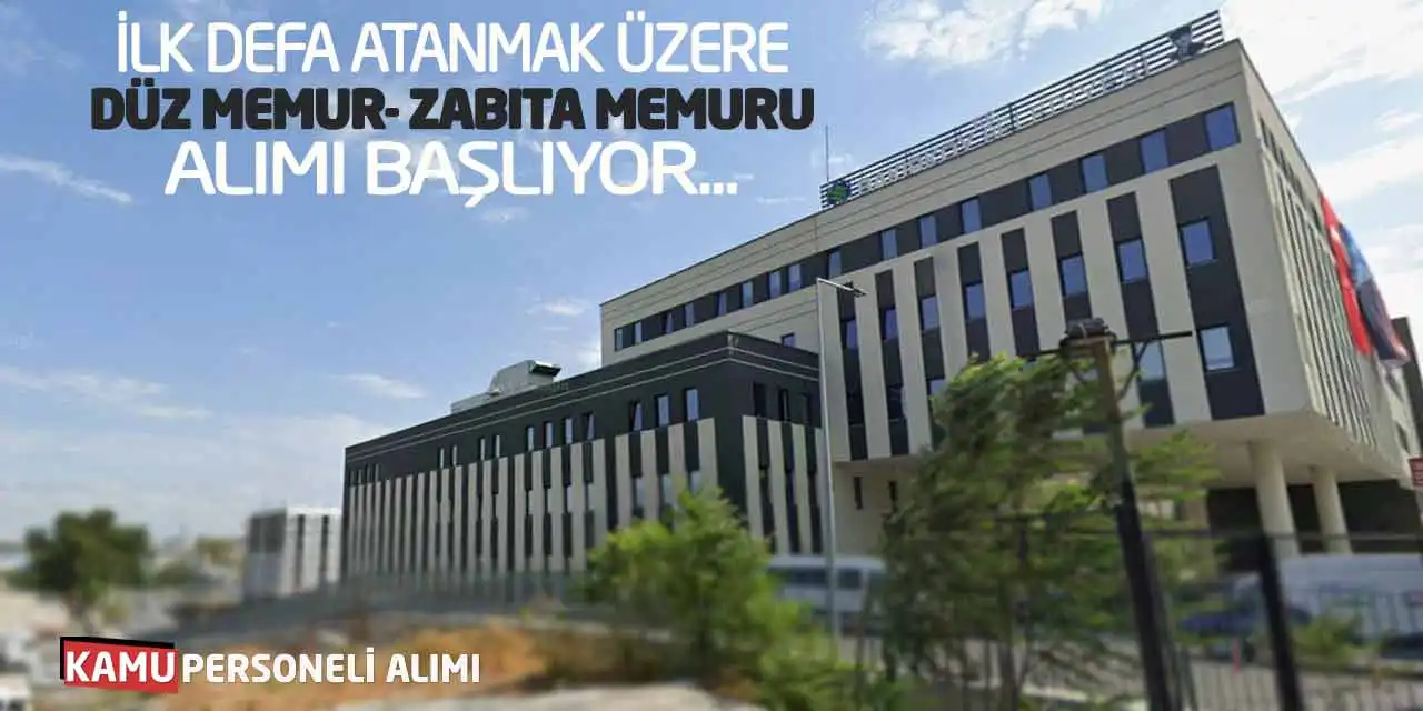 İlk Defa Atanmak Üzere Düz Memur-Zabıta Memuru Alımı Başlıyor