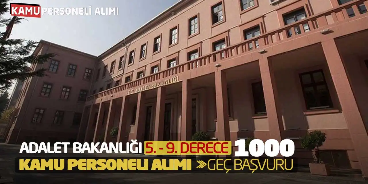 Adalet Bakanlığı 5-9. Derece 1000 Kamu Personeli Alımı! Geç Başvuru