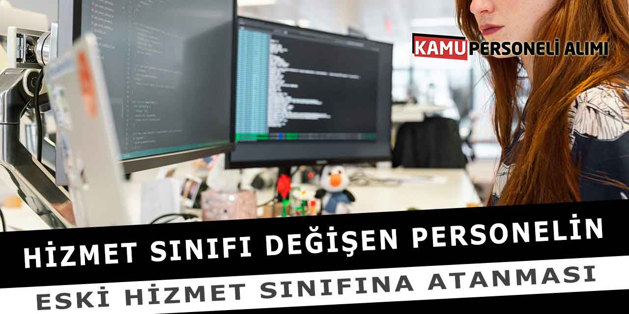 Hizmet Sınıfı Değişen Personelin Eski Hizmet Sınıfına Atanması