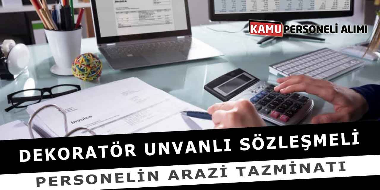 Dekoratör Unvanlı Sözleşmeli Personelin Arazi Tazminatı