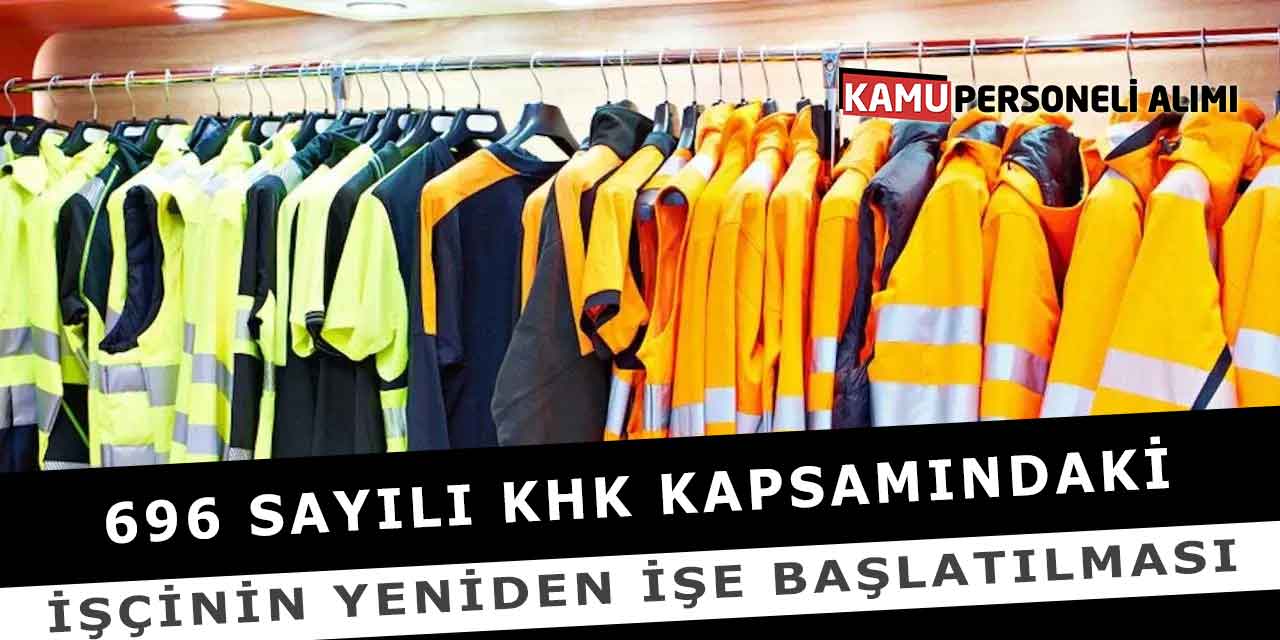 696 Sayılı KHK Kapsamındaki İşçinin Yeniden İşe Başlatılması