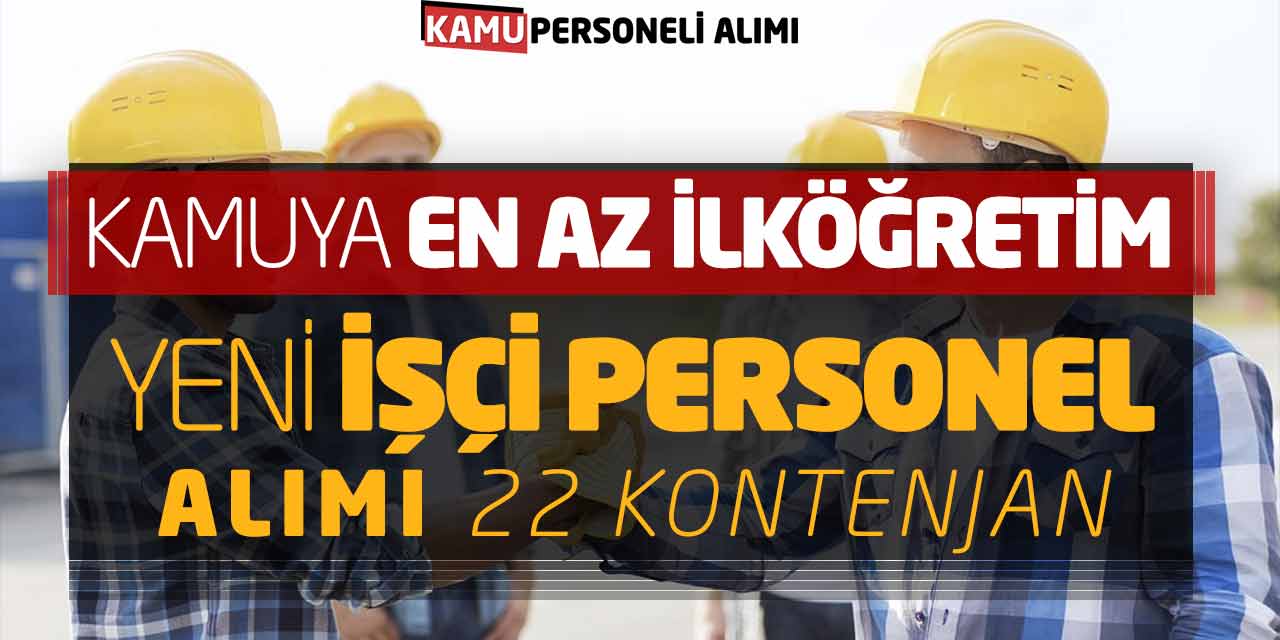 Kamuya En Az İlköğretim Yeni İşçi Personel Alımı! 22 Kontenjan