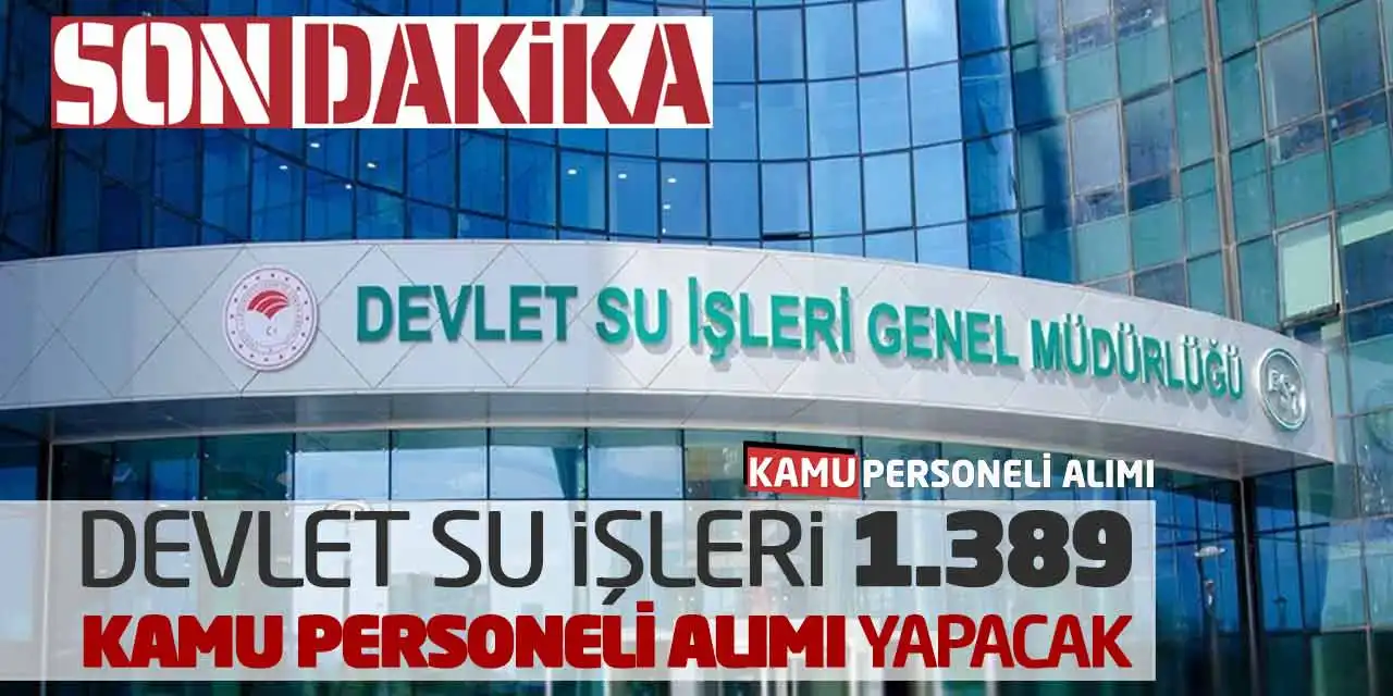 Son Dakika! Devlet Su İşleri 1.389 Kamu Personeli Alımı Yapacak