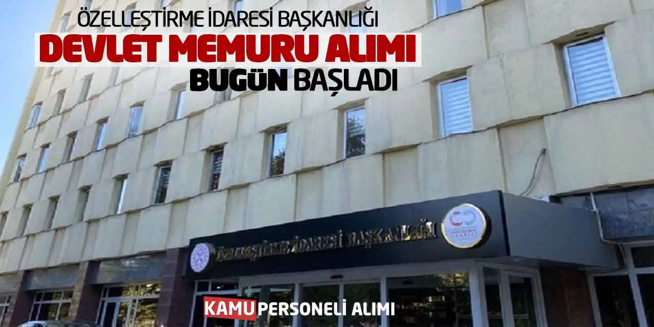 Özelleştirme İdaresi Başkanlığı Devlet Memuru Alımı Bugün Başladı