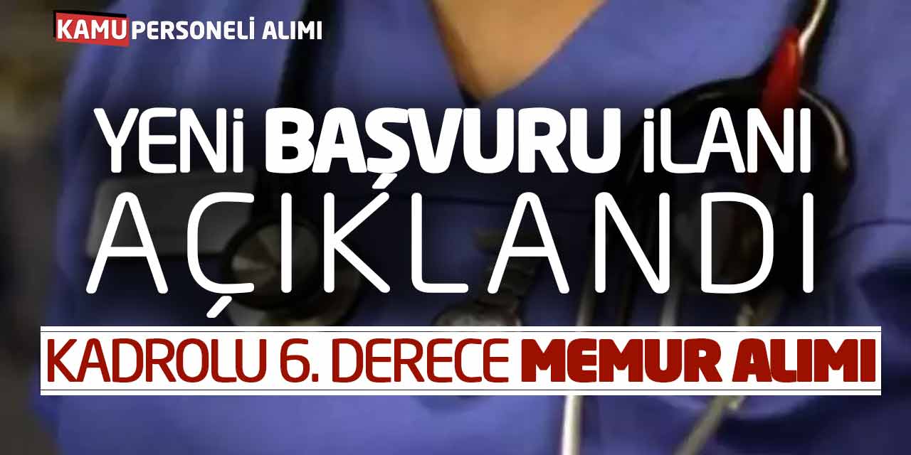 Kadrolu 6. Derece Memur Alımı! Yeni Başvuru İlanı Açıklandı