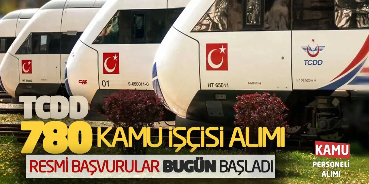 TCDD 780 Kamu İşçisi Alımı: Resmi Başvurular Bugün Başladı