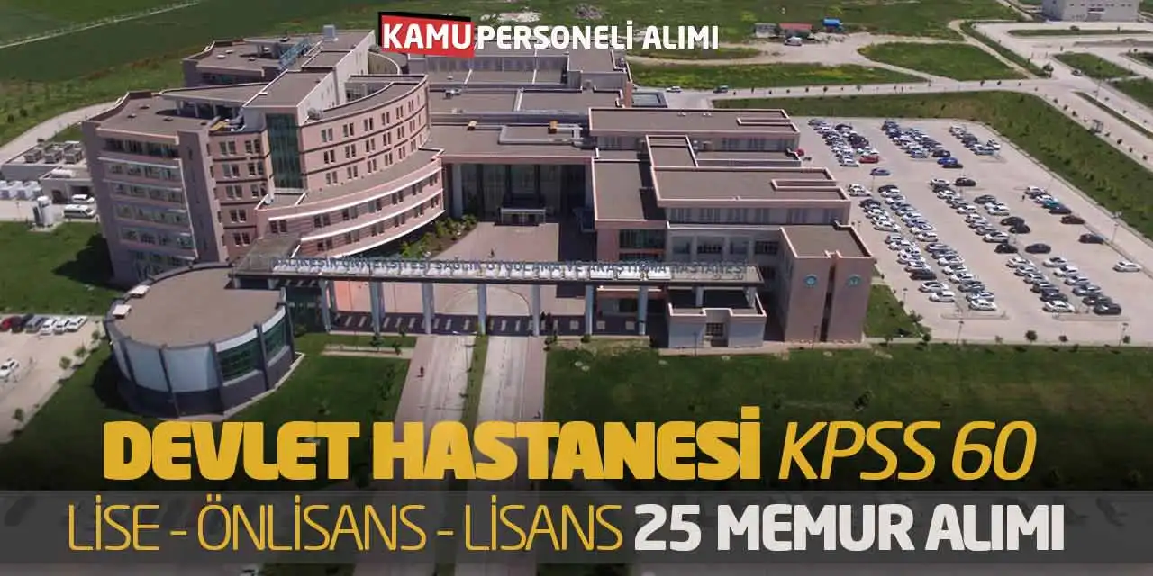 Devlet Hastanesi KPSS 60 Lise Önlisans Lisans 25 Memur Alımı