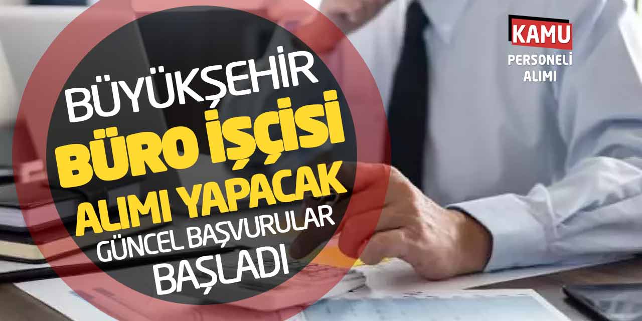 Büyükşehir Büro İşçisi Alımı Yapacak! Güncel Başvurular Başladı
