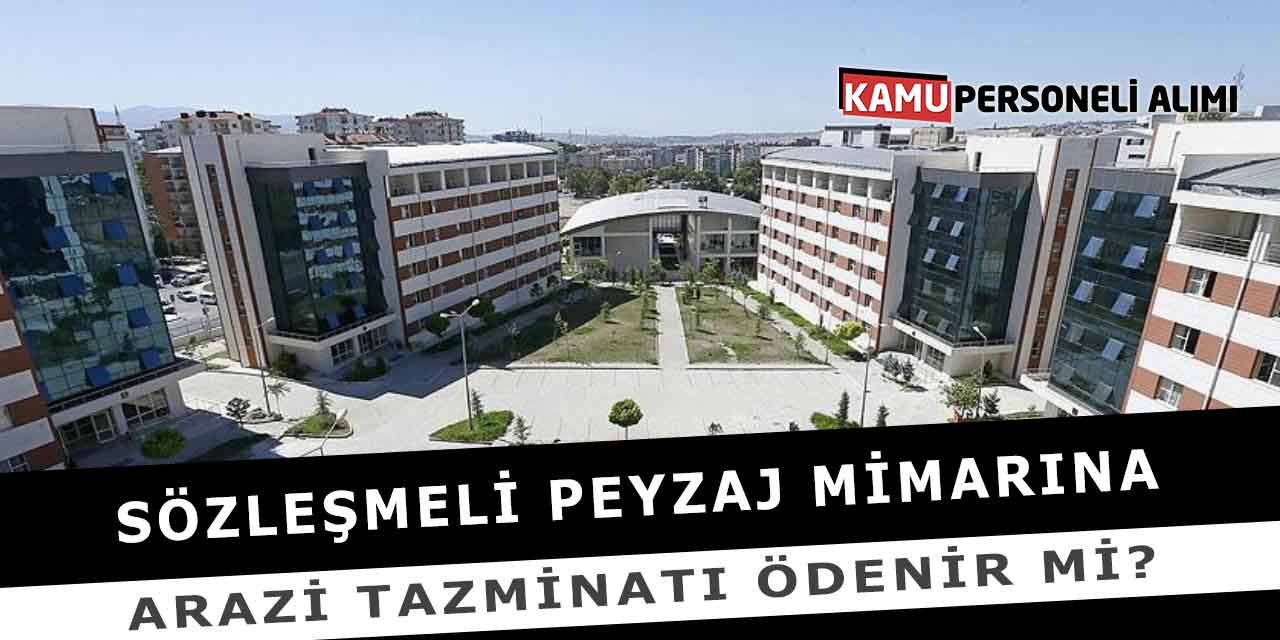 Sözleşmeli Peyzaj Mimarına Arazi Tazminatı Ödenir Mi?