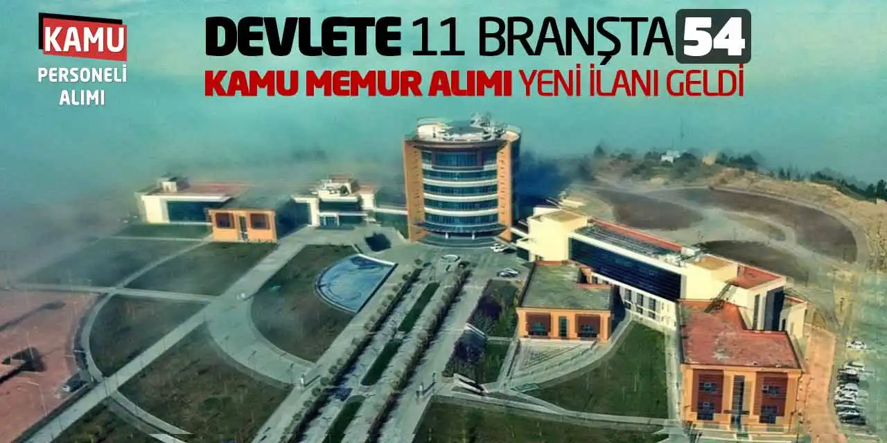 Devlete 11 Branşta 54 Kamu Memur Alımı Yeni İlanı Geldi