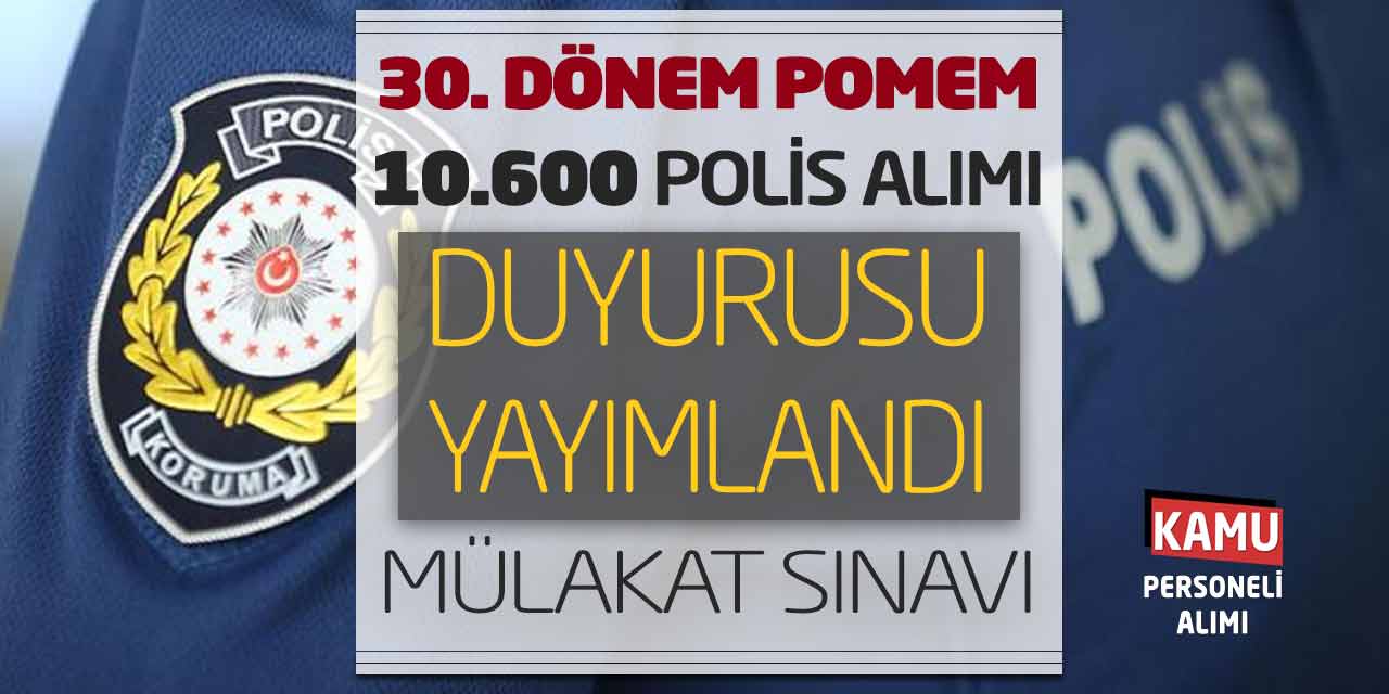 EGM 30. Dönem POMEM 10.600 Polis Alımı Duyurusu! Mülakat Sınavı