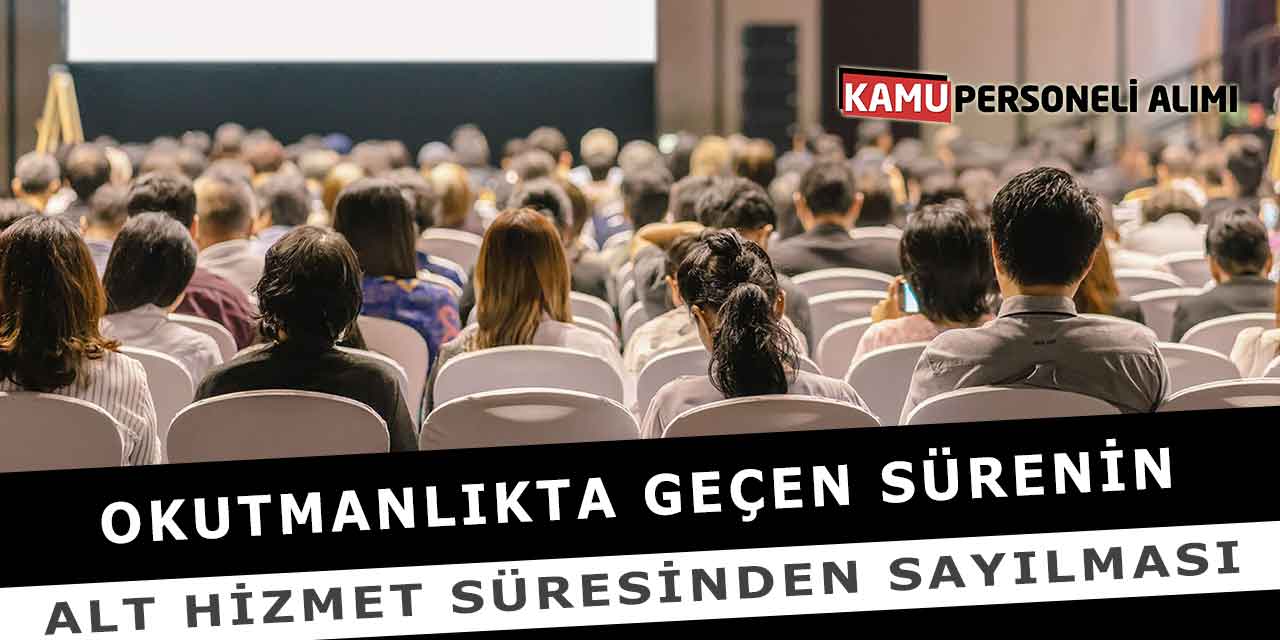 Okutmanlıkta Geçen Sürenin Alt Hizmet Süresinden Sayılması