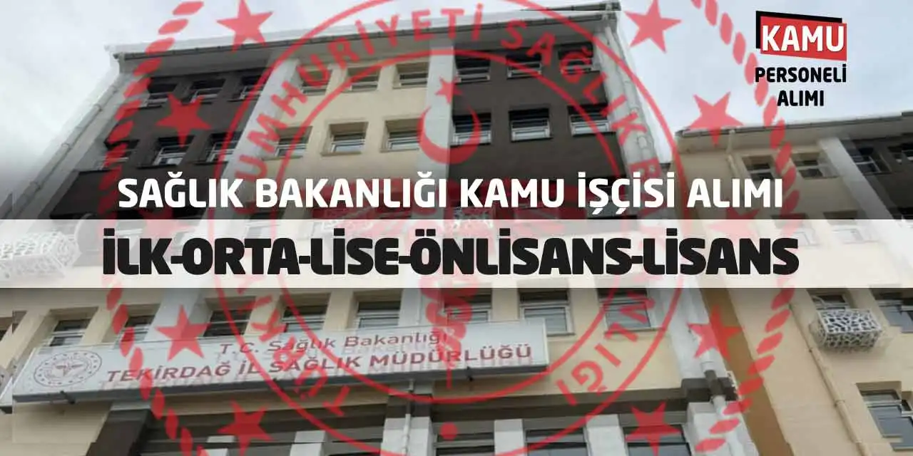 Sağlık Bakanlığı Kamu İşçisi Alımı: İlk-Orta-Lise-Önlisans-Lisans