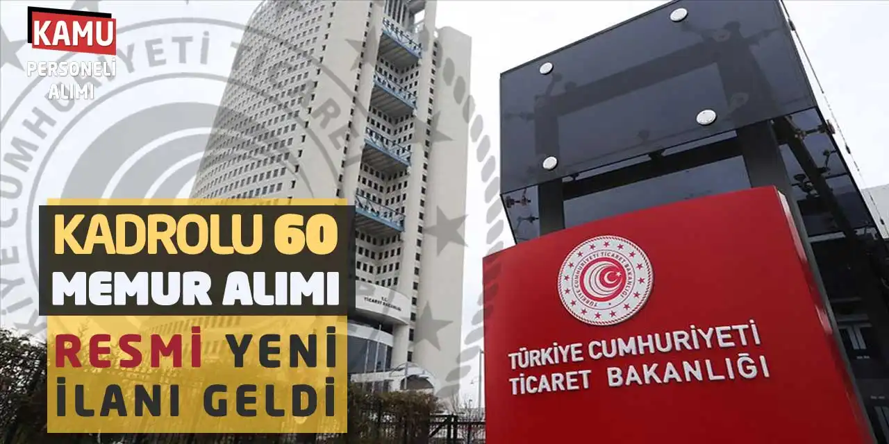 Ticaret Bakanlığı Kadrolu 60 Memur Alımı Resmi Yeni İlanı Geldi