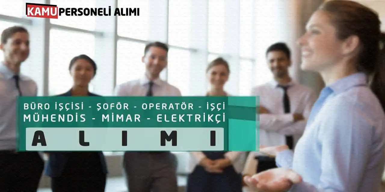 Büro İşçisi Şoför Operatör İşçi Mühendis Mimar Elektrikçi Alımı
