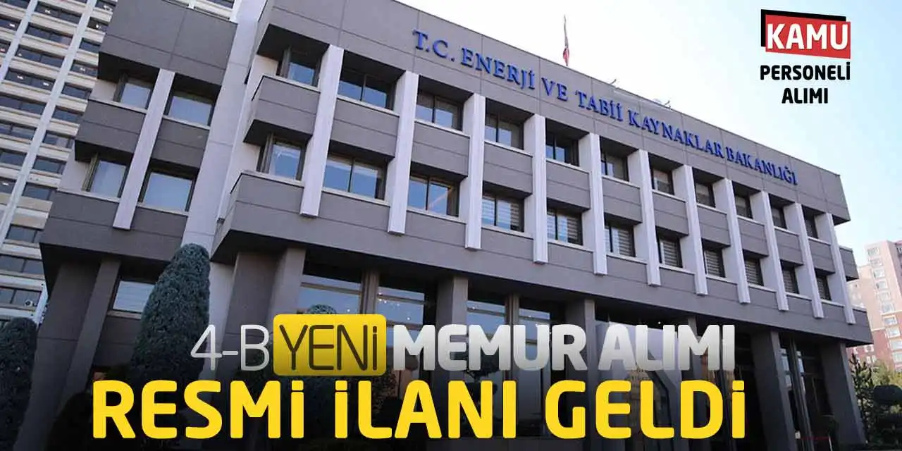 Enerji Tabii Kaynaklar Bakanlığı 4-B Memur Alımı Resmi İlanı Geldi