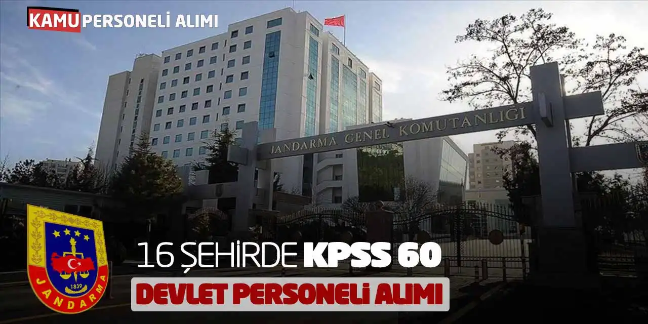 Jandarma Genel Komutanlığı 16 Şehirde KPSS 60 Devlet Personeli Alımı