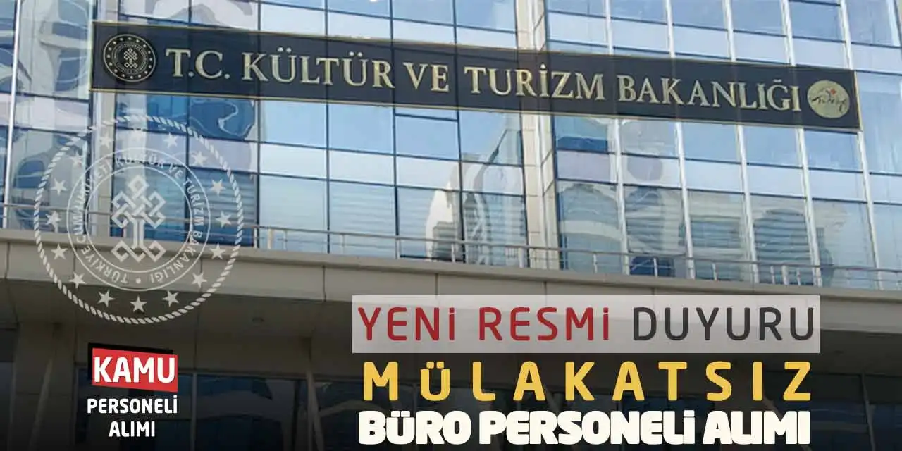 Yeni Resmi Duyuru: Kültür Bakanlığı Mülakatsız Büro Personeli Alımı
