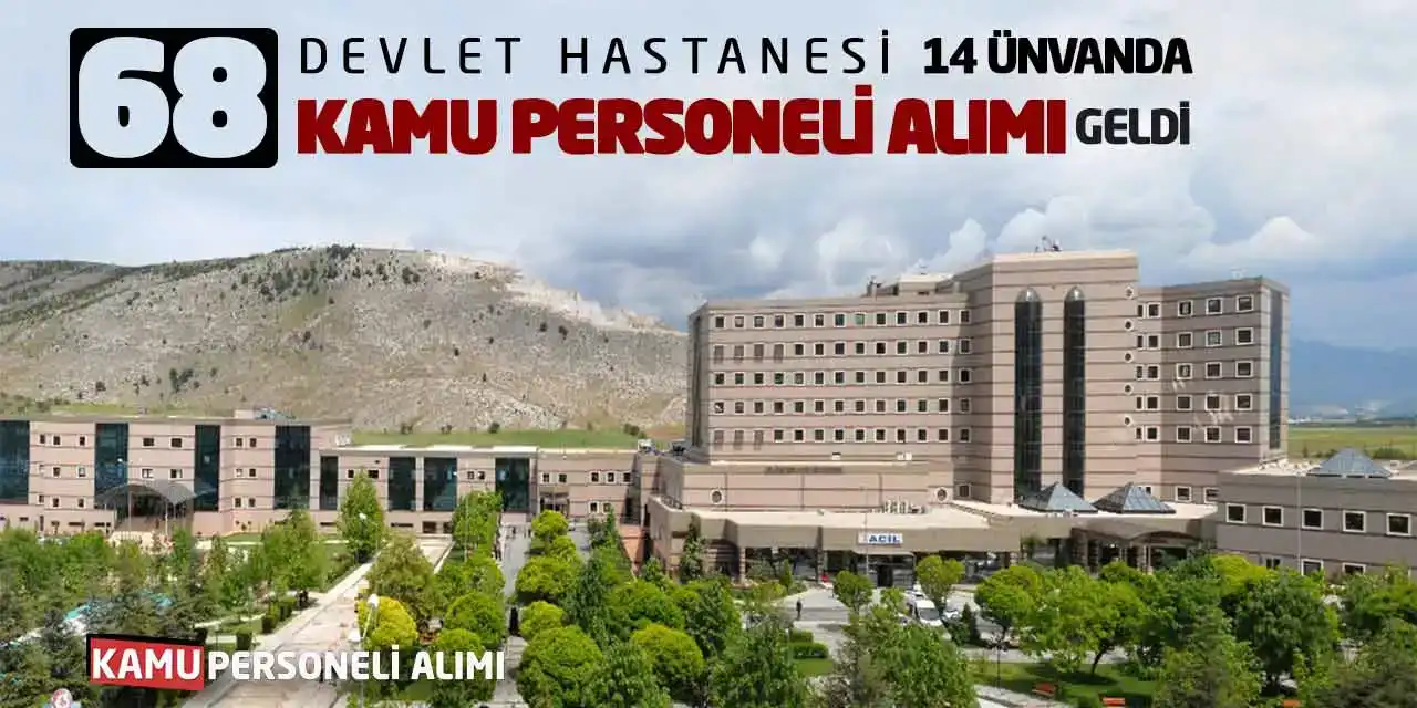 Devlet Hastanesi 14 Ünvanda 68 Kamu Personeli Alımı Geldi