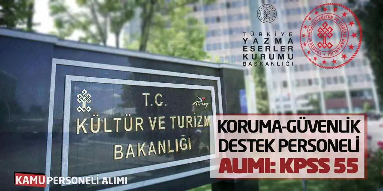 Kültür Bakanlığı Koruma Güvenlik Destek Personeli Alımı: KPSS 55