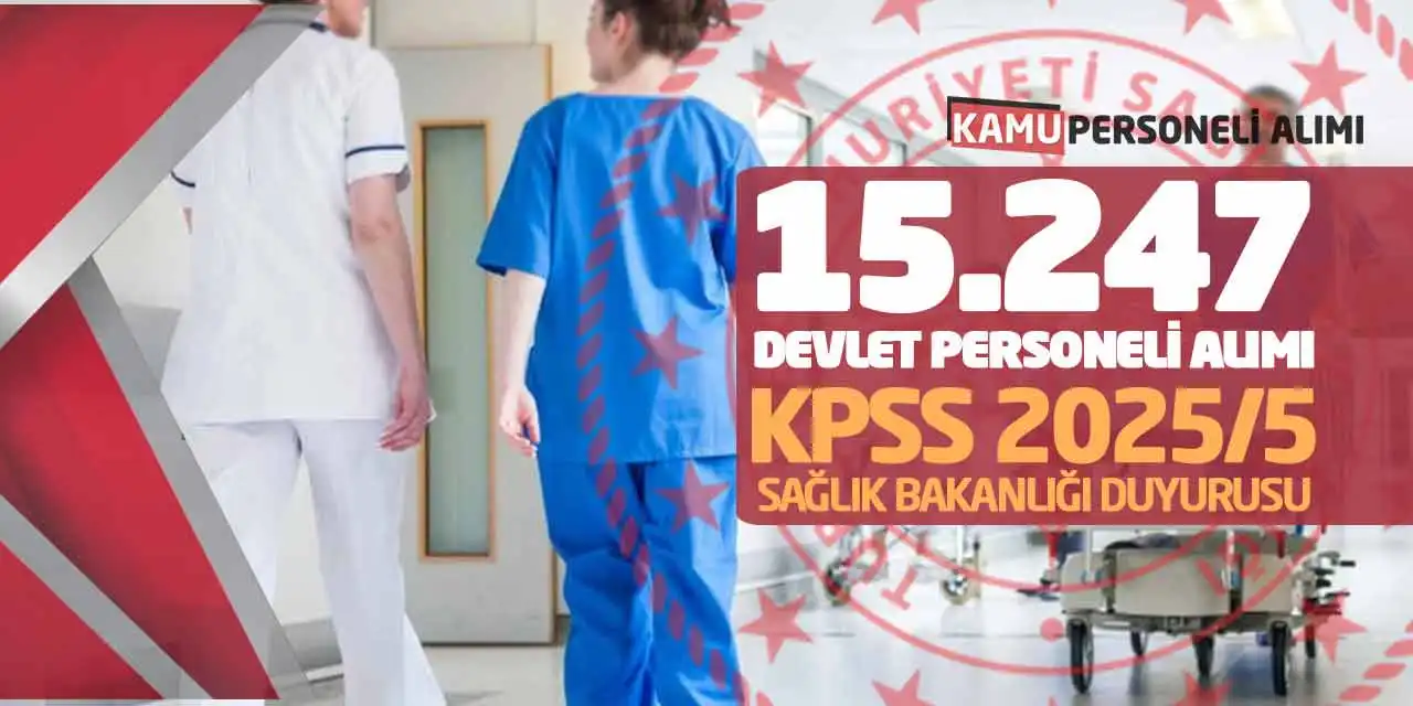 15.247 Devlet Personeli Alımı: KPSS 2025/5 Sağlık Bakanlığı Duyurusu