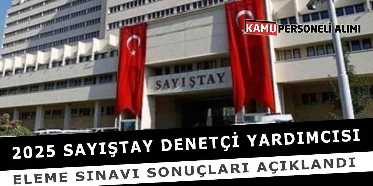 2025 Sayıştay Denetçi Yardımcısı Eleme Sınavı Sonuçları