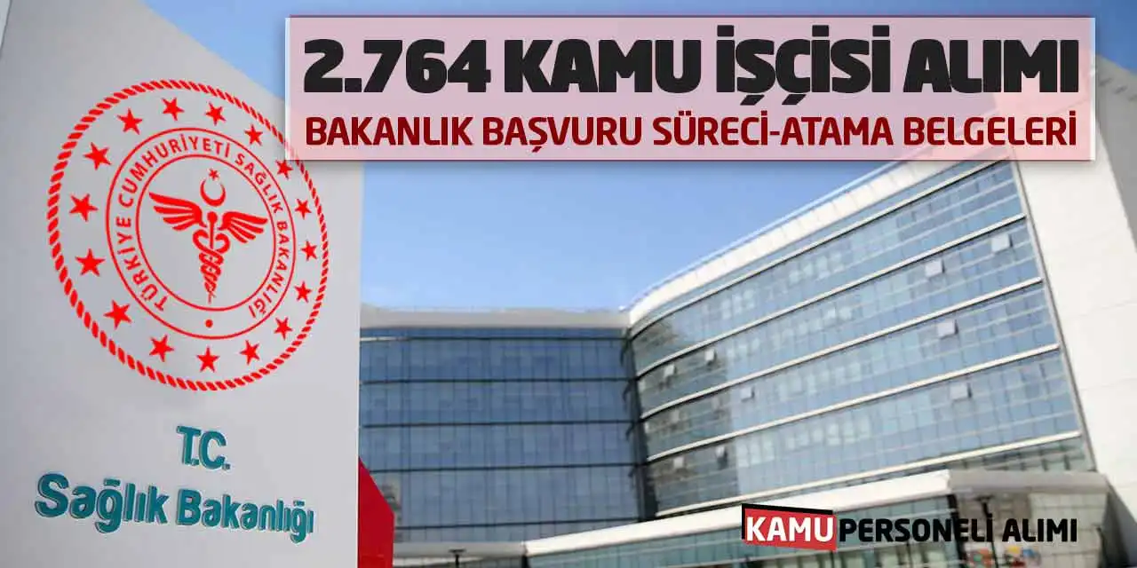 2.764 Kamu İşçisi Alımı: Bakanlık Başvuru Süreci-Atama Belgeleri