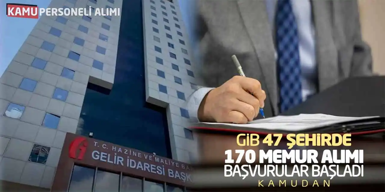 GİB 47 Şehirde 170 Memur Alımı! Başvurular Başladı (Kamudan)