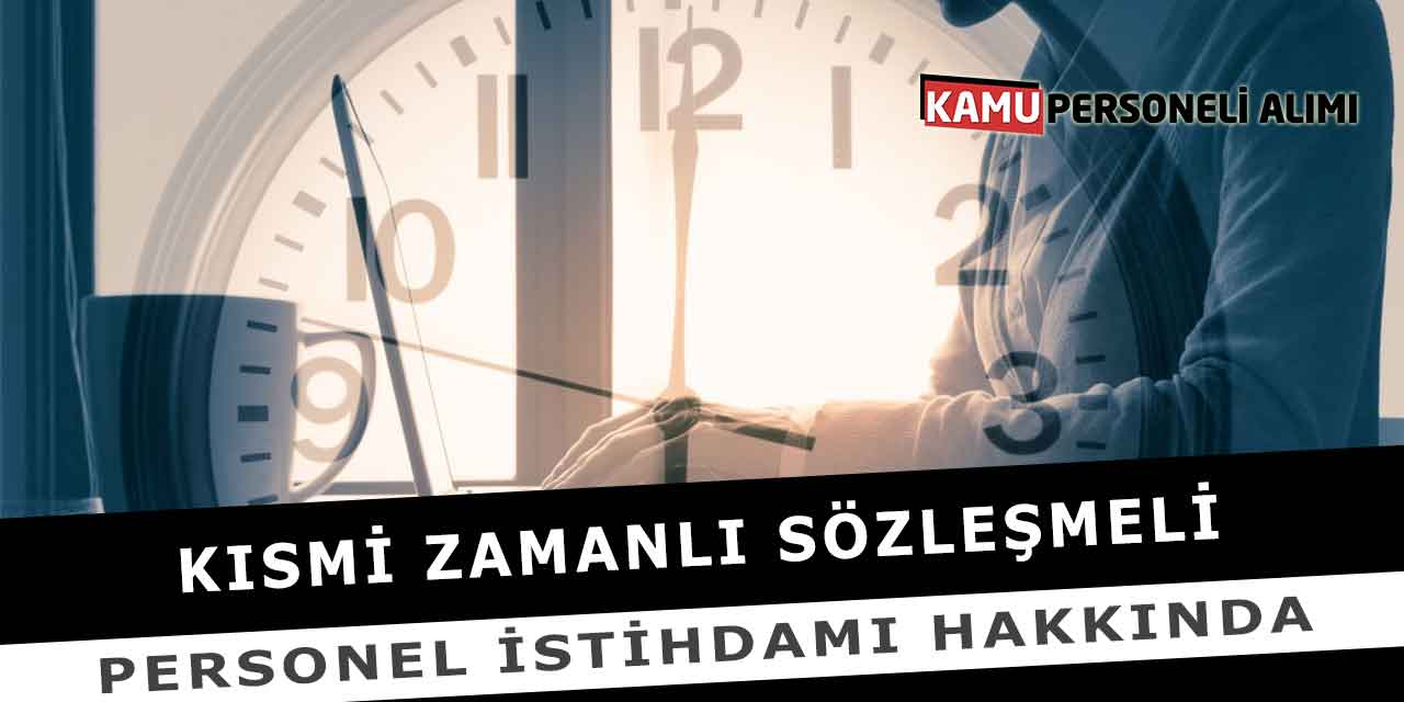 Kısmi Zamanlı Sözleşmeli Personel İstihdamı Hakkında