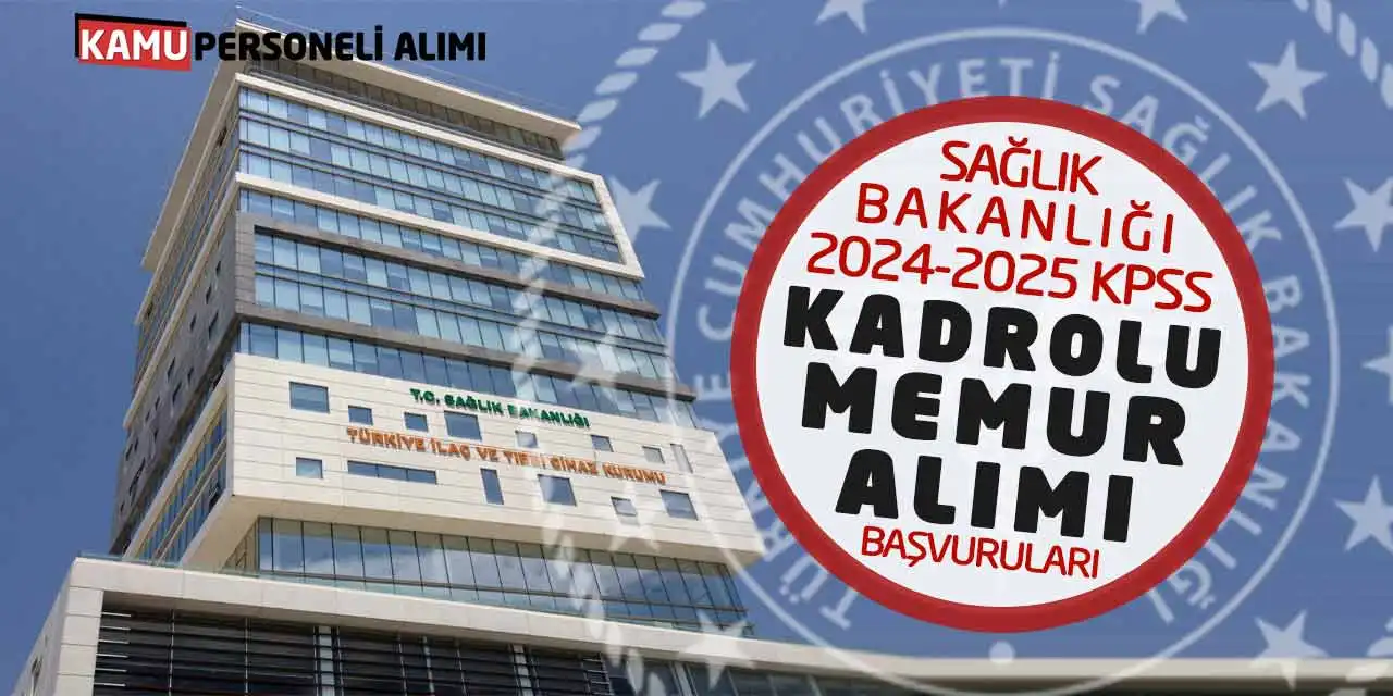 Sağlık Bakanlığı 2024-2025 KPSS Kadrolu Memur Alımı Başvuruları