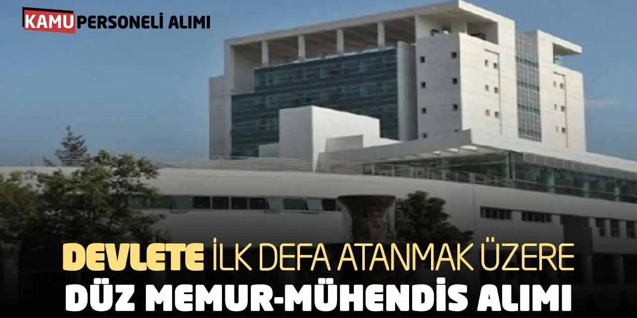 Devlete İlk Defa Atanmak Üzere Düz Memur-Mühendis Alımı