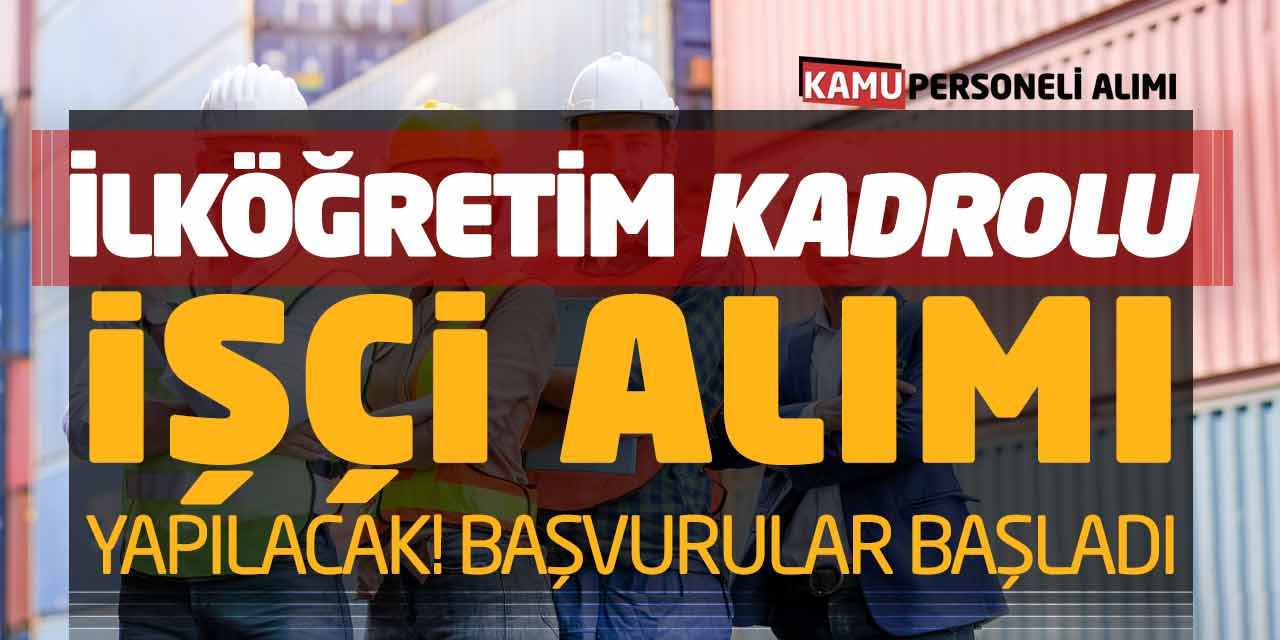 İlköğretim Mezunu Kadrolu İşçi Alımı Yapılacak! Başvurular Başladı