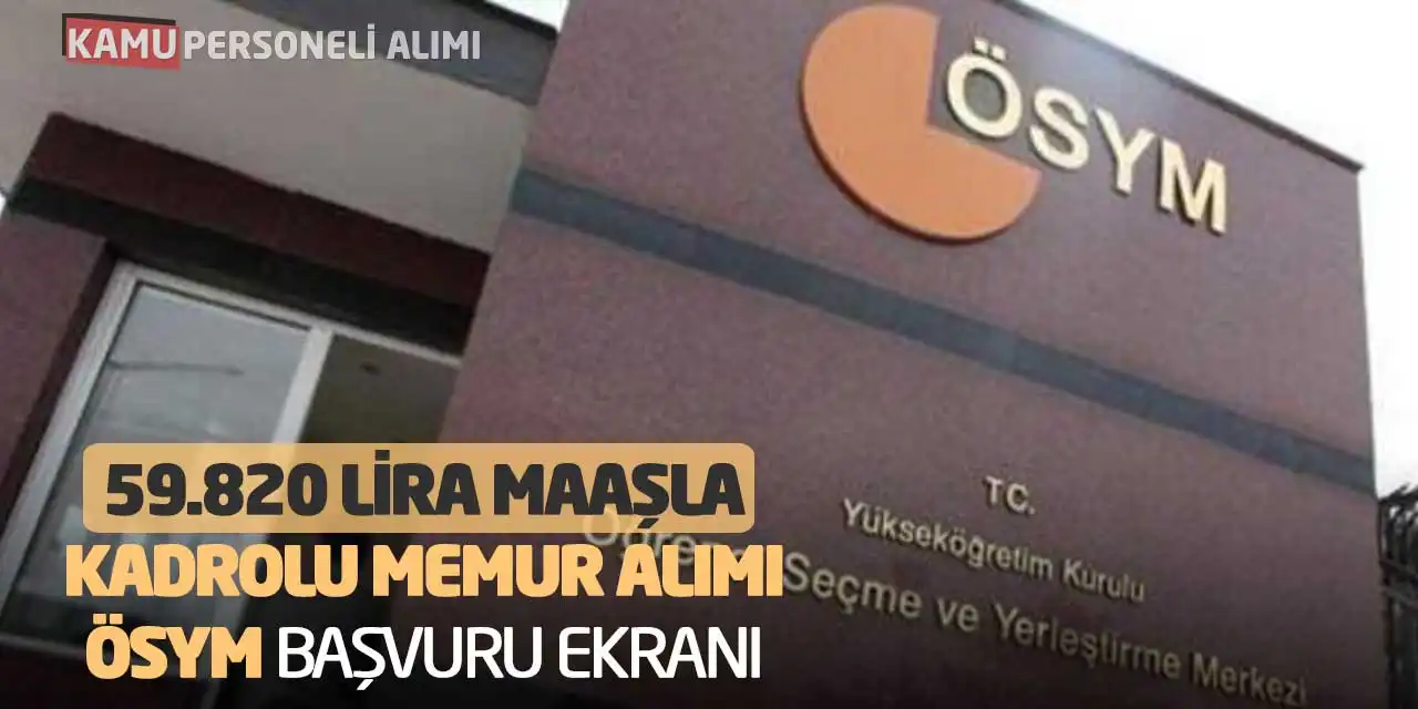 59.820 Lira Maaşla Kadrolu Memur Alımı: ÖSYM Başvuru Ekranı