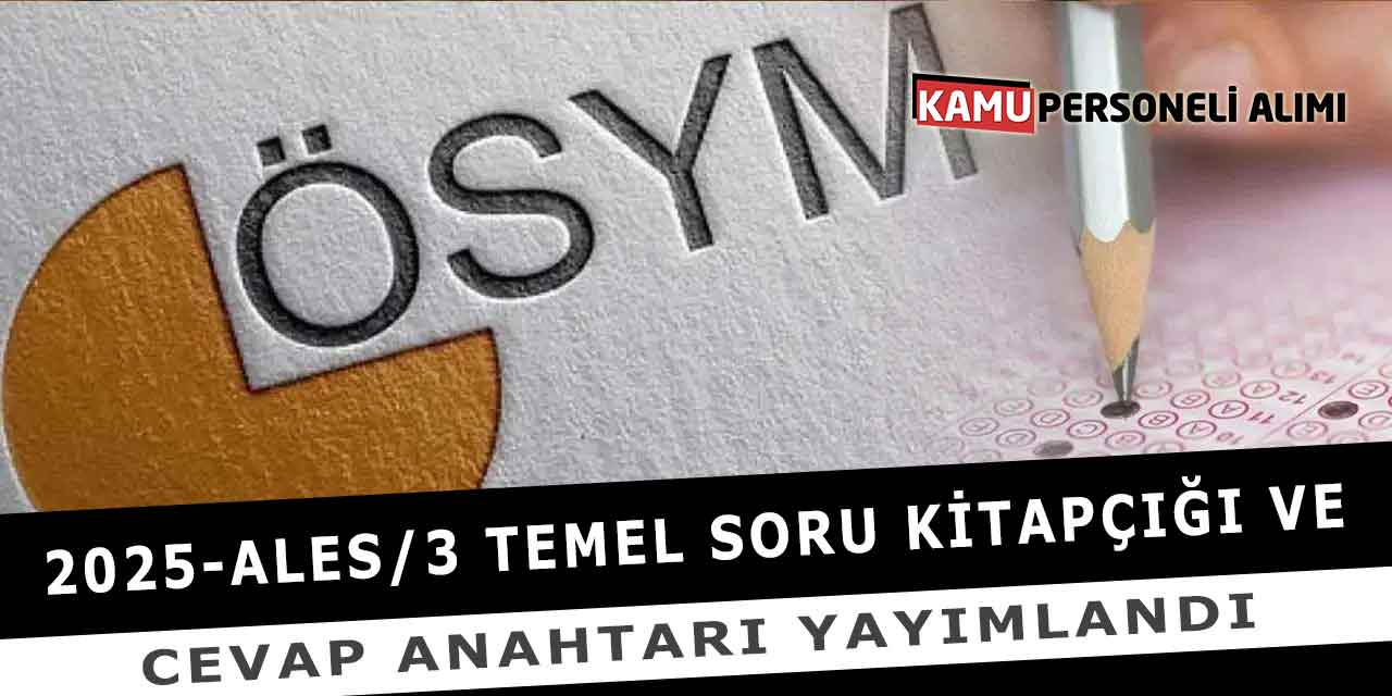 2025-ALES/3 Temel Soru Kitapçığı Ve Cevap Anahtarı Yayımlandı