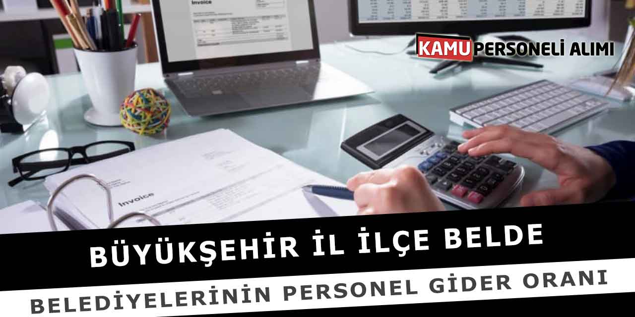 Büyükşehir İl İlçe Belde Belediyelerinin Personel Gider Oranı