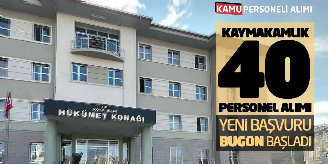 Kaymakamlık 40 Personel Alımı Yapacak! Yeni Başvuru Bugün Başladı